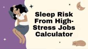 Sleep Risk From High-Stress Jobs Calculator
