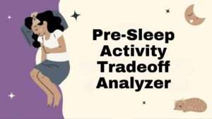 Pre-Sleep Activity Tradeoff Analyzer