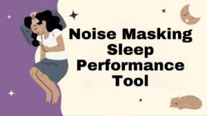 Noise Masking Sleep Performance Tool