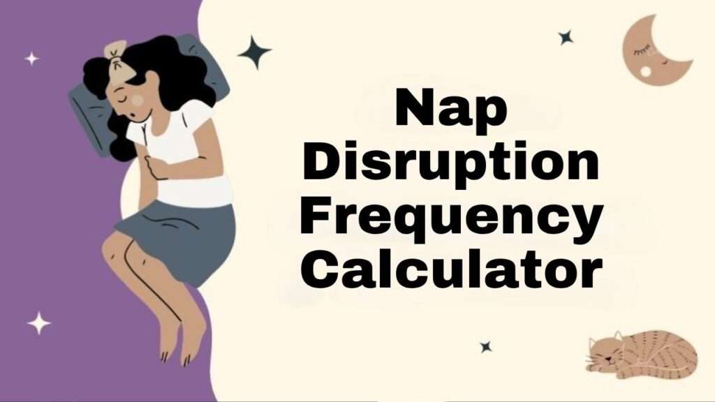 Nap Disruption Frequency Calculator