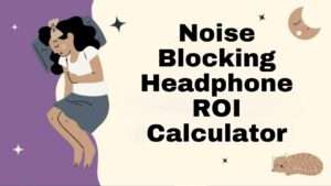 Noise Blocking Headphone ROI Calculator