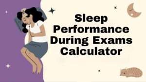 Sleep Performance During Exams Calculator