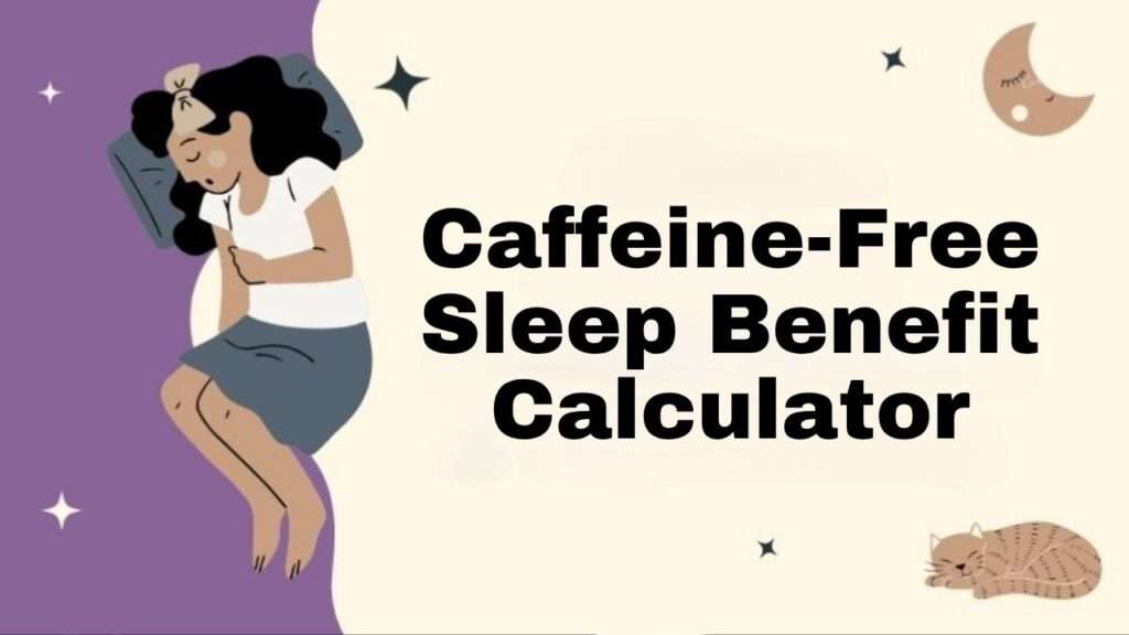 Caffeine-Free Sleep Benefit Calculator