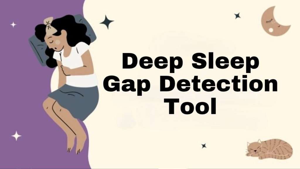 Deep Sleep Gap Detection Tool
