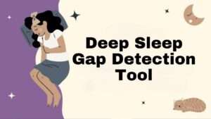 Deep Sleep Gap Detection Tool