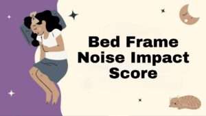 Bed Frame Noise Impact Score
