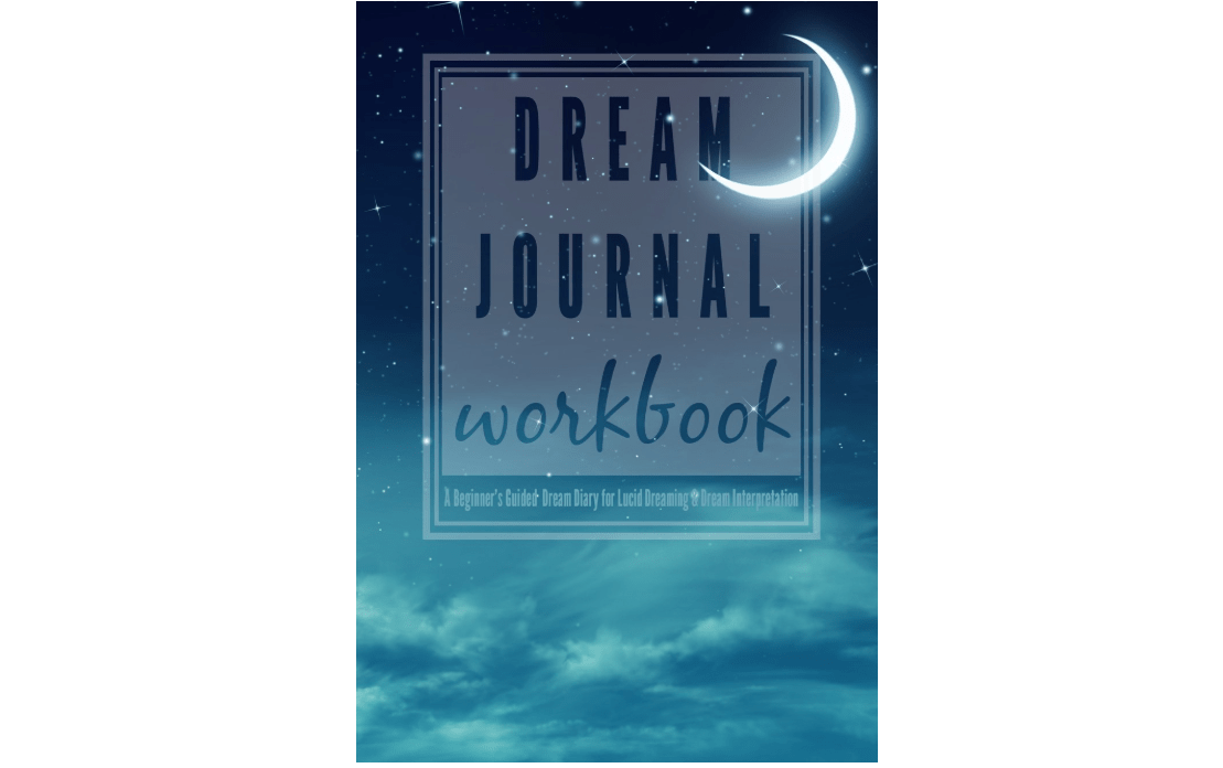 Dream Journal Workbook: A Beginner's Guided Dream Diary for Lucid Dreaming and Dream Interpretation

