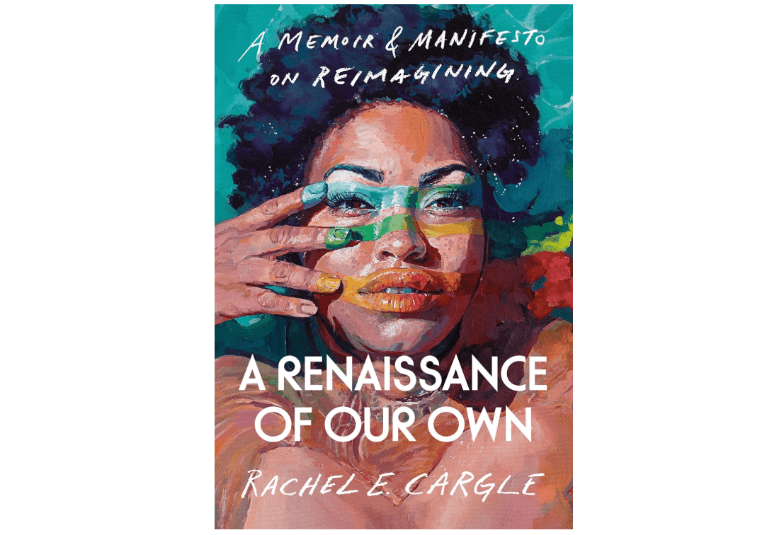 A Renaissance of Our Own: A Memoir & Manifesto on Reimagining