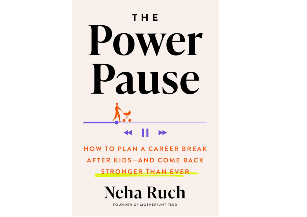 The Power Pause: How to Plan a Career Break After Kids--and Come Back Stronger Than Ever