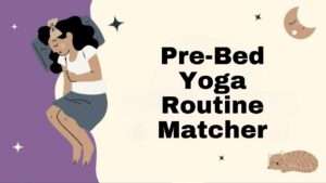 Pre-Bed Yoga Routine Matcher