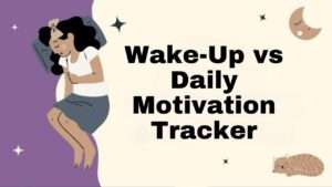 Wake-Up vs Daily Motivation Tracker