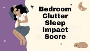 Bedroom Clutter Sleep Impact Score