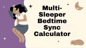 Multi-Sleeper Bedtime Sync Calculator