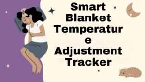 Smart Blanket Temperature Adjustment Tracker