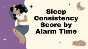 Sleep Consistency Score by Alarm Time