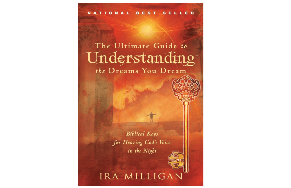 The Ultimate Guide to Understanding the Dreams You Dream: Biblical Keys for Hearing God's Voice in the Night