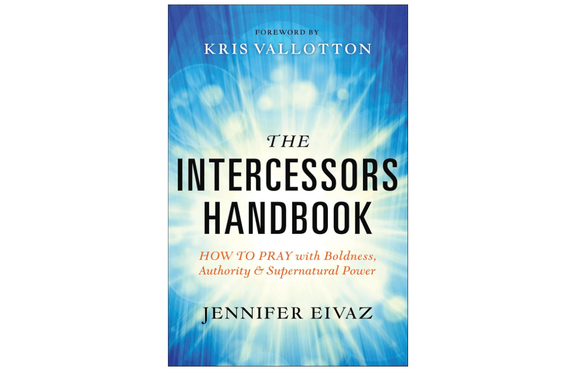 The Intercessors Handbook: How to Pray with Boldness, Authority and Supernatural Power
