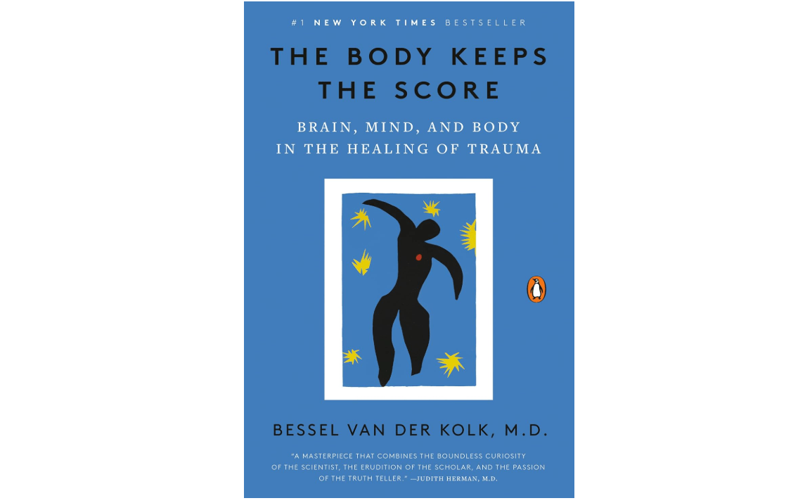 The Body Keeps the Score: Brain, Mind, and Body in the Healing of Trauma