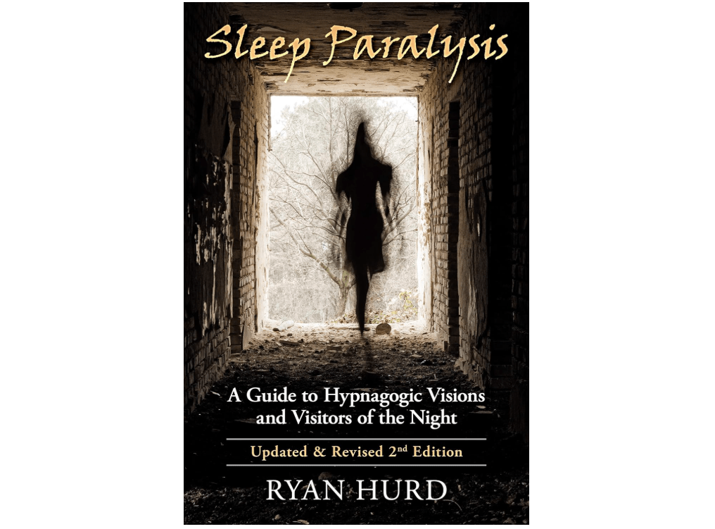 Sleep Paralysis: A Guide to Hypnagogic Visions and Visitors of the Night.
