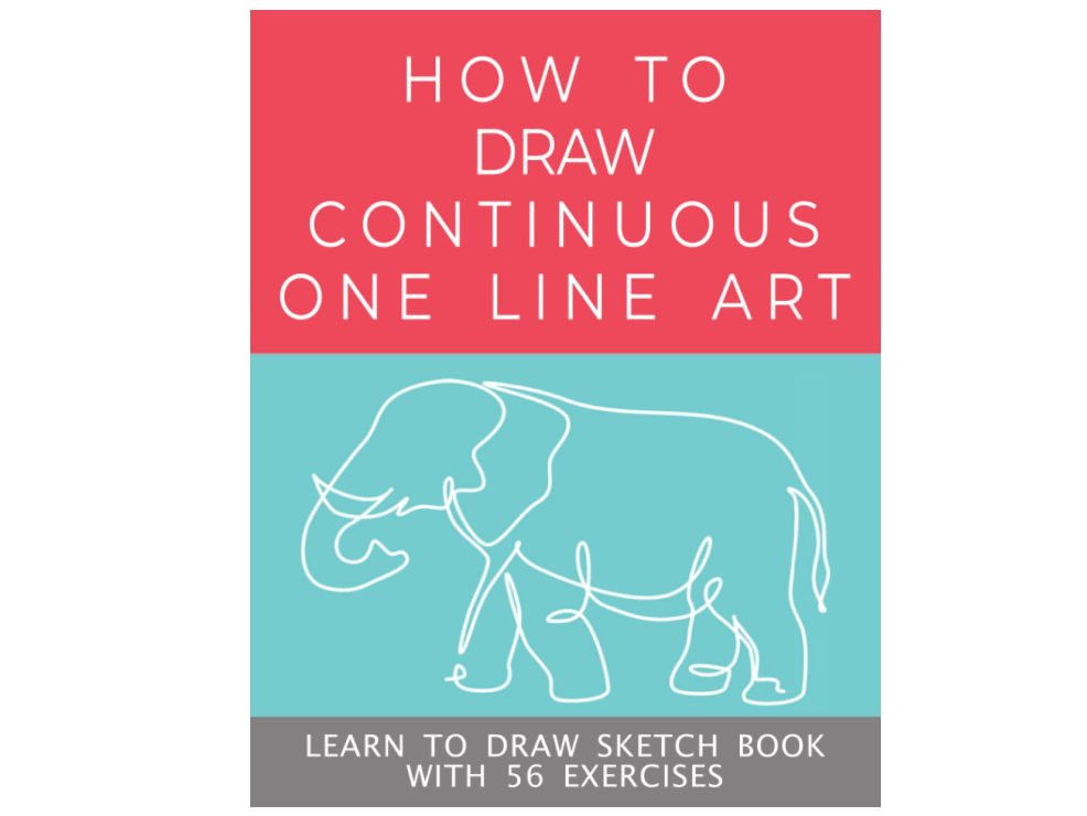 How To Draw Continuous One Line Art - Create Stunning Designs: Learn to Draw Sketch Book With 56 Exercises Covering Dynamic One Line Mono Art Creation...
