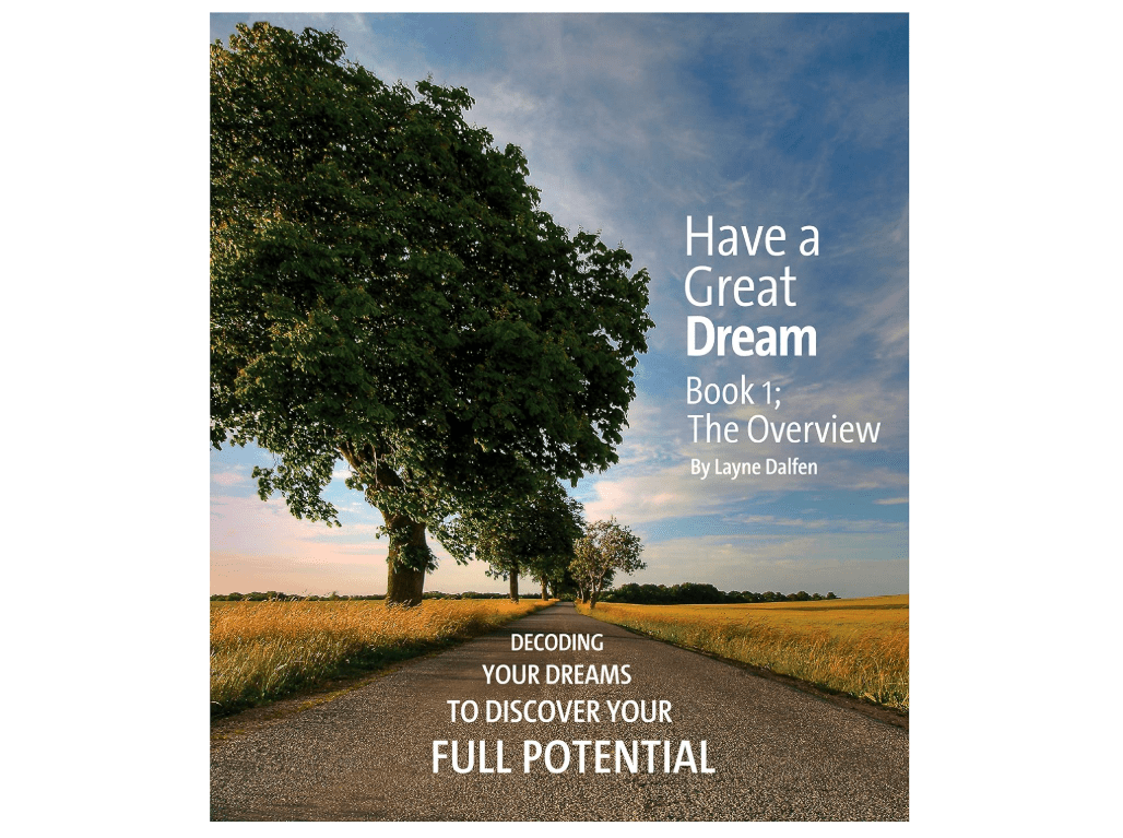 Have a Great Dream: Book 1; The Overview Decoding Your Dreams To Discover Your Full Potential