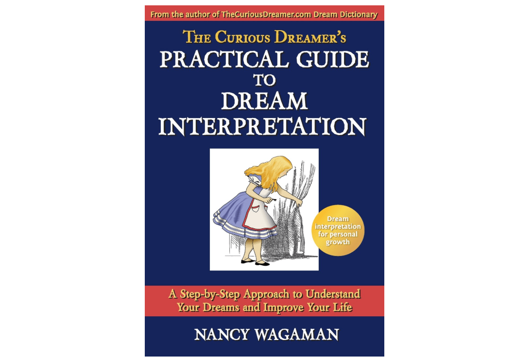 The Curious Dreamer's Practical Guide To Dream Interpretation: A Step-by-Step Approach to Understand Your Dreams and Improve Your Life
